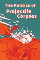 Politics of Projectile Corpses B0FQFJV9B3 Book Cover