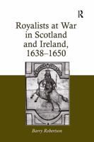 Royalists at War in Scotland and Ireland, 1638–1650 1032926120 Book Cover