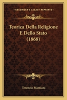 Teorica Della Religione E Dello Stato: E Sue Speciali Attinenze Con Roma E Le Nazioni Cattoliche 1167697219 Book Cover