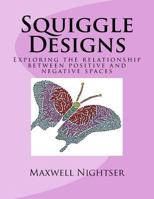 Squiggle Designs: A coloring book for advanced Colorists; exploring the relationship between positive and negative spaces 1545324786 Book Cover