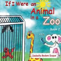 If I Were an Animal in a Zoo: Book 2 0648491021 Book Cover