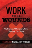 Work With the Wounds: Helping and Healing Others Through Our Pain B0C6VYY2SJ Book Cover