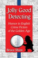 Jolly Good Detecting: Humor in English Crime Fiction of the Golden Age 0786478861 Book Cover