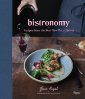Bistronomy: Recipes from the Best New Paris Bistros 0847846105 Book Cover
