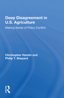 Deep Disagreement in U.S. Agriculture: Making Sense of Policy Conflict 0367011719 Book Cover