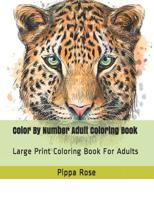 Color By Number Adult Coloring Book: Large Print Coloring Book For Adults (Adult Coloring By Numbers Books) 1095528718 Book Cover