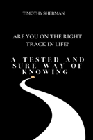 Are You On The right Track In Life?: A Tested And Sure Way Of Knowing B0C2SCKWMH Book Cover