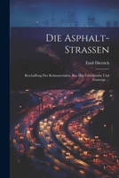 Die Asphalt-Strassen: Beschaffung Der Rohmaterialen, Bau Der Fahrdämme Und Fusswege ... (German Edition) 1022542605 Book Cover