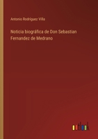 Noticia biográfica de Don Sebastian Fernandez de Medrano 3368045881 Book Cover