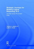 Strategic Journeys for Building Logical Reasoning, K-5: Activities Across the Content Areas 1138932418 Book Cover