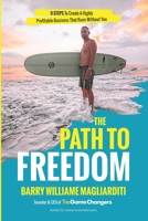 The Path To Freedom: The 9 Steps To Create A Highly Profitable Business That Runs Without You 0648900428 Book Cover