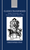Classics Transformed: Schools, Universities, And Society In England, 1830 1960 019815013X Book Cover