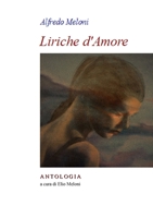 Alfredo Meloni. Liriche d'Amore: Antologia a cura di Elio Meloni 1716932416 Book Cover