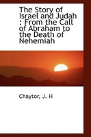 The Story of Israel and Judah: From the Call of Abraham to the Death of Nehemiah B0BN94QJ9M Book Cover