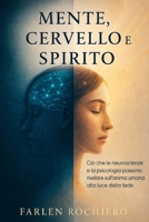 MENTE, CERVELLO E SPIRITO: Cosa possono rivelare le neuroscienze e la psicologia sull’anima umana alla luce della fede (Italian Edition) B0HCX5LY45 Book Cover