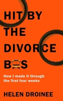 Hit by the Divorce Bus: How I Made It Through the First Four Weeks 1674212437 Book Cover