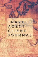 Travel Agent Client Journal: Capture All Your Travel Client Details in One Journal 1675336539 Book Cover