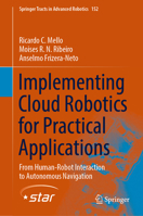 Implementing Cloud Robotics for Practical Applications: From Human-Robot Interaction to Autonomous Navigation 3031169077 Book Cover