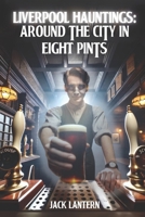 Liverpool Hauntings: Around the City in 8 Pints B0DYZDQB7V Book Cover