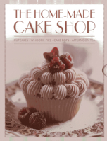 The Home-Made Cake Shop: Cupcakes - Whoopies Pies - Cake Pops - Afternoon Tea 075482554X Book Cover