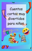 Cuentos cortos muy divertidos para niños. B0C47NHQX6 Book Cover