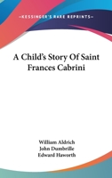A Child's Story Of Saint Frances Cabrini 1432525174 Book Cover