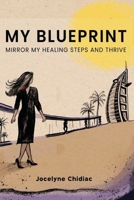My Blueprint: Mirror My Healing Steps and Thrive 9948724690 Book Cover