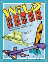 Wild Wings : Planes, Rockets, and Spacecraft to Build and Fly! 0737303123 Book Cover