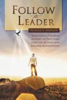 Follow The Leader: Revelational Teachings on How the Holy Spirit Leads the Believer into Kingdom Manifestations 1477130586 Book Cover