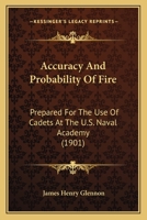 Accuracy And Probability Of Fire: Prepared For The Use Of Cadets At The U.S. Naval Academy 1436759811 Book Cover