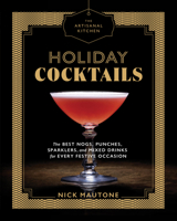 The Artisanal Kitchen: Holiday Cocktails: The Best Nogs, Punches, Sparklers, and Mixed Drinks for Every Festive Occasion 1579658032 Book Cover