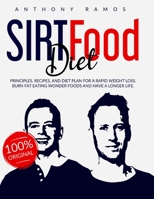 Sirtfood Diet: Principles, Recipes, and Diet Plan for a Rapid Weight Loss. Burn Fat Eating Wonder Foods and have a Longer Life null Book Cover
