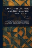 A Discourse on Trade, and Other Matters Relative to It 1023516691 Book Cover