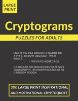 Cryptograms Puzzles For Adults Large Print: 300 LARGE PRINT Inspirational And Motivational Cryptoquote To Keep You Entertained B08VLNV2JQ Book Cover