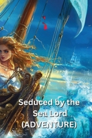 Seduced by the Sea Lord(ADVENTURE) B0DQ9QG2FV Book Cover