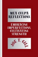 MEA CULPA REFLECTIONS: EMBRACING IMPERFECTIONS, CULTIVATING STRENGTH B0CWDYZKRH Book Cover