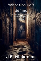 What She Left Behind: A Samantha Leary Psychological Thriller: Samantha Leary Psychological Thrillers B0GDNSTKG9 Book Cover