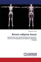 Brown adipose tissue: Identification and characterisation on positron-emission tomography and magnetic resonance imaging 3659821748 Book Cover