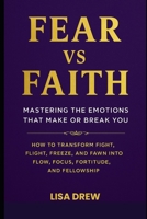 Fear vs Faith: Mastering the Emotions That Make or Break You B0FZR8BVXQ Book Cover