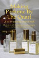 Making Perfume By The Quart: A do-it-yourself project book 0578254697 Book Cover