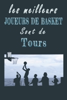 Les meilleurs joueurs de Basket sont de Tours Carnet de notes: Carnet de note pour les Joueurs de Basket nés à Tours cadeaux pour un ami, une ... la famille amateur de Basket (French Edition) B084T2WKVV Book Cover