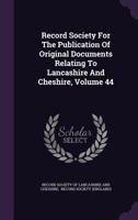 Record Society For The Publication Of Original Documents Relating To Lancashire And Cheshire, Volume 44... 1277703183 Book Cover