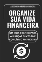 Organize Sua Vida Financeira: Um Guia Prático para Alcançar Sucesso e Equilíbrio Financeiro (Portuguese Edition) B0DWZVYGPL Book Cover