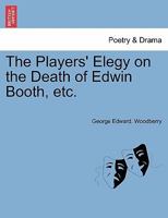 The Players' Elegy on the Death of Edwin Booth, etc. 1241027994 Book Cover