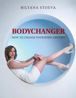 Bodychanger: How to Change Your Body and Life 1793447810 Book Cover
