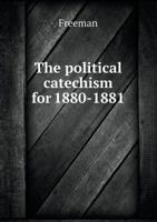 The Political Catechism for 1880-1881 5519133816 Book Cover