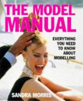 The Model Manual: Everything You Need to Know About Modeling 0297835858 Book Cover