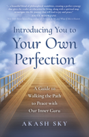 Introducing You to Your Own Perfection: A Guide to Walking the Path to Peace with Our Inner Guru 1803411414 Book Cover