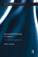 Unmarried Women in Japan: The Drift Into Singlehood 1138604704 Book Cover