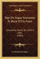 Mgr De Segur Souvenirs Et Recit D'Un Frere: Deuxieme Partie, De 1856 A 1881 (1883) 1167640764 Book Cover